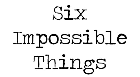 Six Impossible Things Berrima